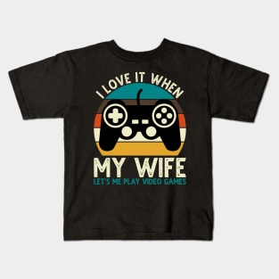 I Love It When My Wife Let's Me Play Video Games Kids T-Shirt